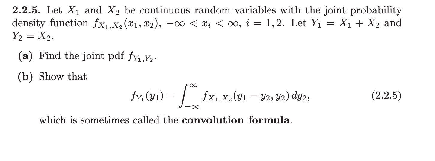 Let X1 and X2 be continuous random variables with the joint probability
- function fx1,x,(x1, x2),
-00 < x; < o, i = 1,2. Let Y1 = X1 + X2 and
