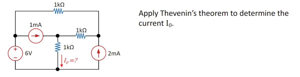 1mA
6V
1ΚΩ
ww
1kQ
1kQ
www
Io = ?
2mA
Apply Thevenin's theorem to determine the
current Io.