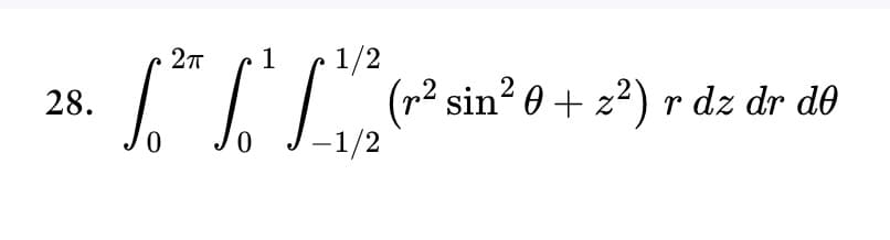 2π
[²²/1² (² sin ²0.
-1/2
28.
0
(r² sin² 0 + z²) r dz dr də
