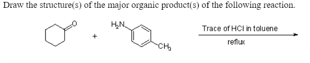 Draw the structure(s) of the major organic product(s) of the following reaction.
Trace of HCl in toluene
reflux
CH
