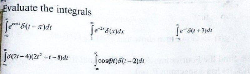 Evaluate the integrals
jesi S(1 - 7)dt
js(21-4)(21² +1-8)dt
Ĵe¹²¹5(x)dx
13. [cos(1)s (1-2)dt
je ő(1 + 3)di
