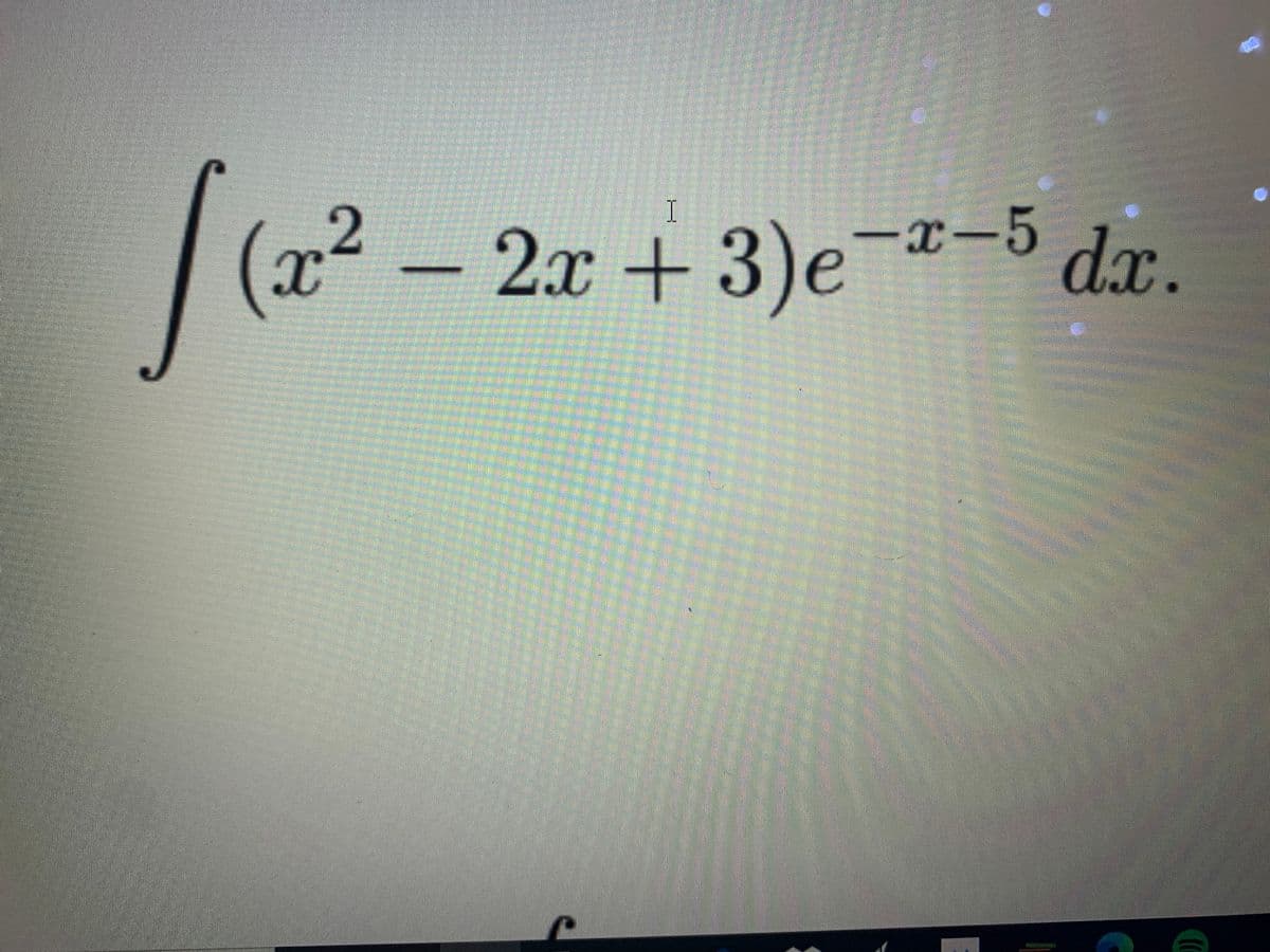 I
(x²-2x+3)e-5 dx.
