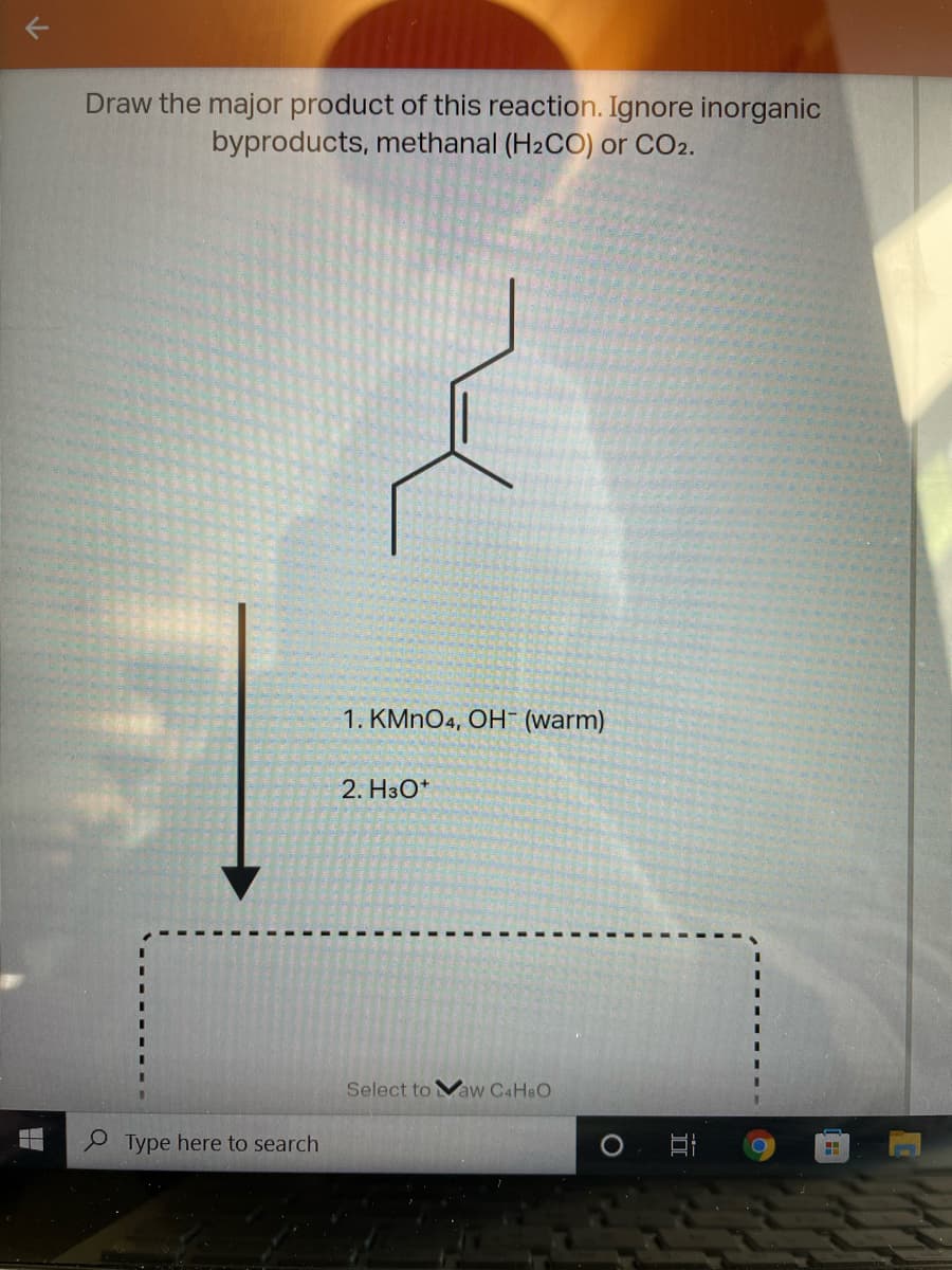 Draw the major product of this reaction. Ignore inorganic
byproducts, methanal (H2CO) or CO2.
1. KMNO4, OH (warm)
2. H3O*
Select to Maw C4H&O
Type here to search
