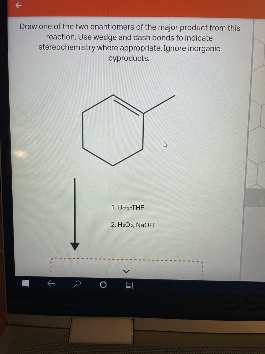 Draw one of the two enantiomers of the major product from this
reaction. Use wedge and dash bonds to indicate
stereochemistry where appropriate. Ignore inorganic
byproducts.
1. BH3-THF
2. H2O2, NaOH
