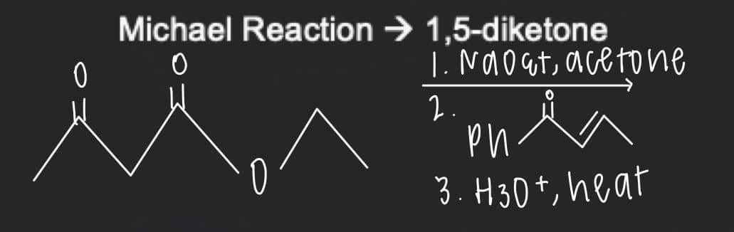 Michael Reaction → 1,5-diketone
1. Nao at, acetone
2.
3. H30+, heat
