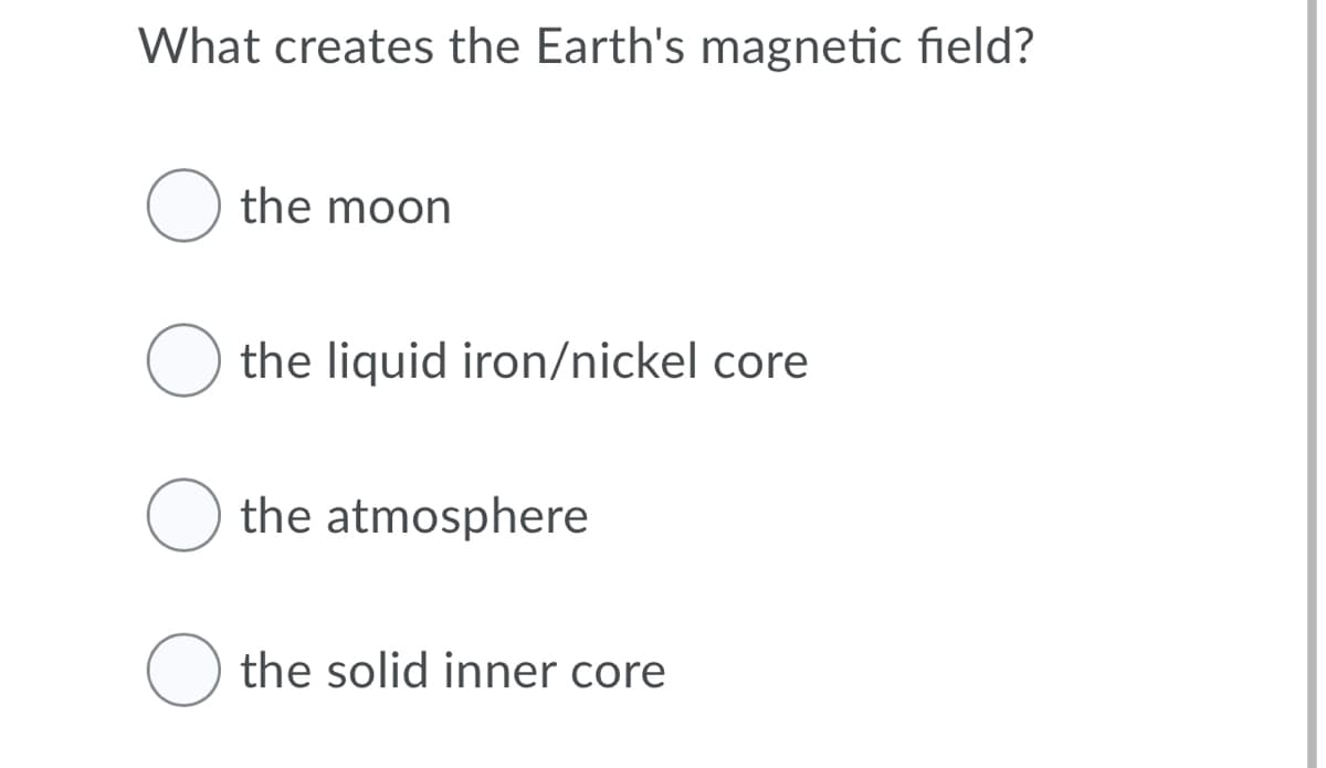 What creates the Earth's magnetic field?
the moon
the liquid iron/nickel core
the atmosphere
the solid inner core
