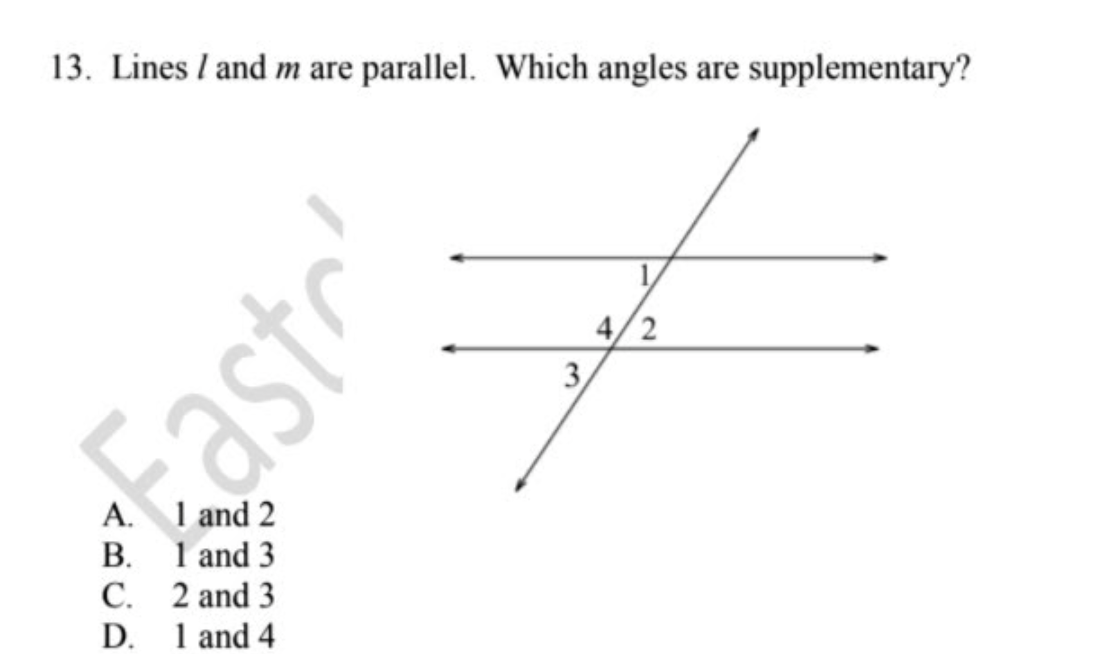 13. Lines / and m are parallel. Which angles are supplementary?
4/2
3,
B. 1 and 3
C. 2 and 3
D. 1 and 4
kastr
