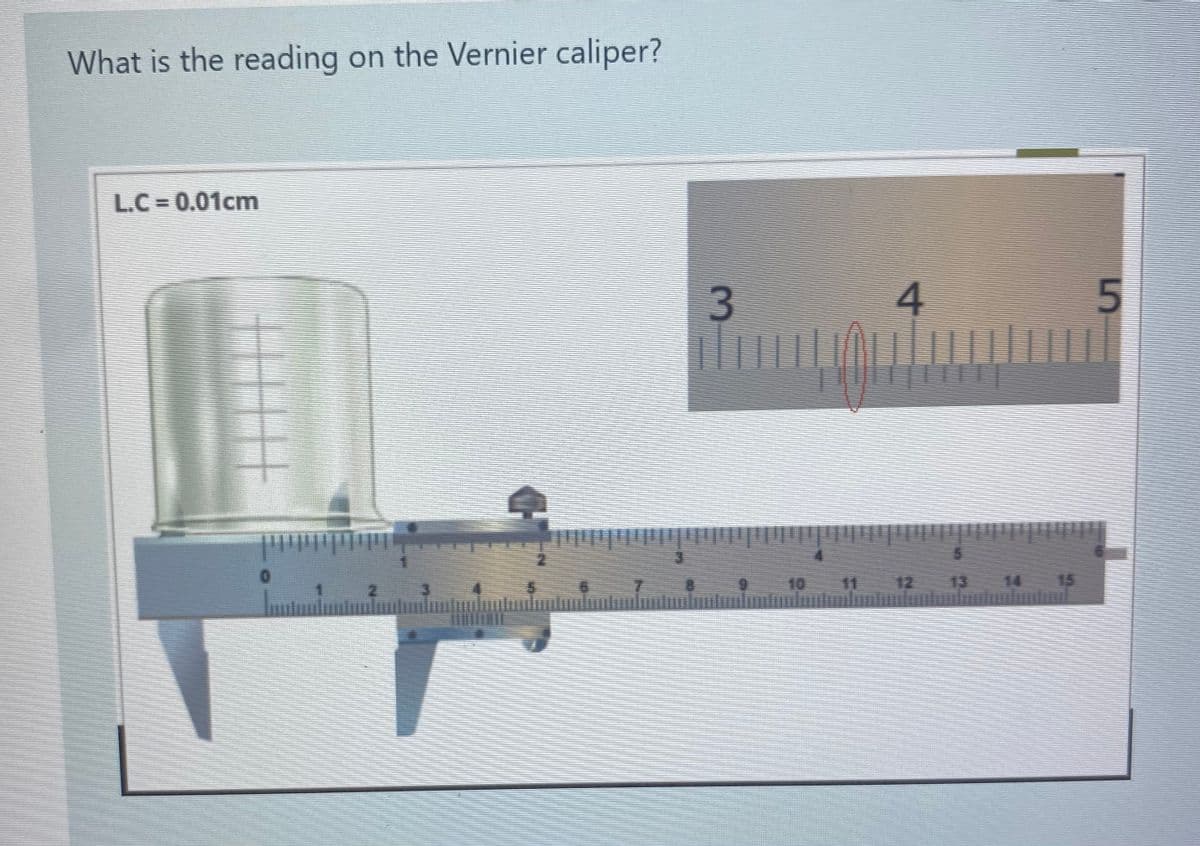 What is the reading on the Vernier caliper?
L.C = 0.01cm
5n
Pmpatiomed
4.
10
11
12
13
14 15
