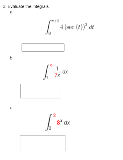 3. Evaluate the integrals.
a.
b.
0
/4
4 (sec (t))² dt
L²7 x ²
dx
2
вечах
8x dx