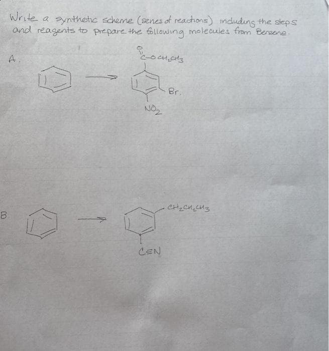 Write a synthetic scheme (senes of reactions) mduding the slep.s
and reagents to prepare the following moleeules from Benzene.
A.
Br.
NO2
B.
CEN
