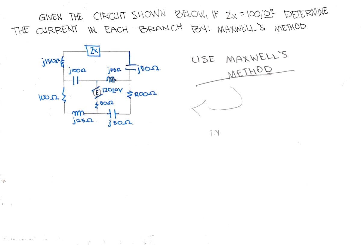 GIVEN THE CIRCUIT SHOWN BELOW, IF Zx = 100/0° DETERMINE
THE CURRENT B4: MAXWELL'S
IN EACH EBRANCH
METHOD
Fj5on
USE
MAX WELL'S
METHOD
j252
