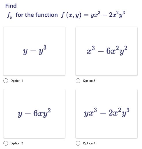 Find
fy for the function f (x, y) = yx³ – 2x²y³
y - y³
2³-6x²y²
3
Option 3
y3 _22y3
Option 4
Option 1
у — 6xy2
Option 2