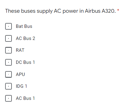 These buses supply AC power in Airbus A320.
Bat Bus
AC Bus 2
RAT
DC Bus 1
APU
IDG 1
AC Bus 1
