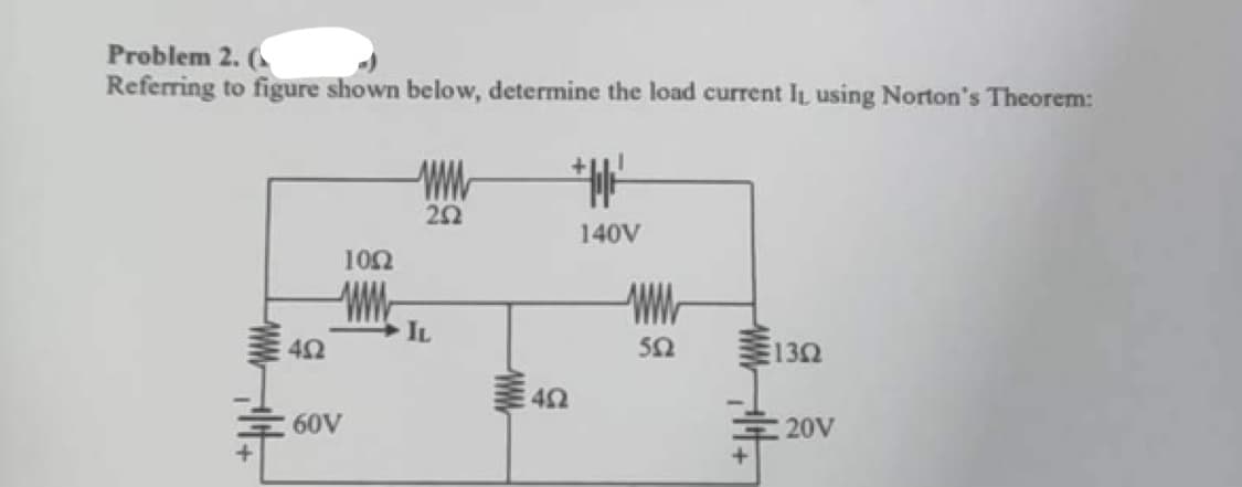 Problem 2. (
Referring to figure shown below, determine the load current IL using Norton's Theorem:
402
1052
WWW
60V
www
252
IL
402
140V
www
502
1302
20V