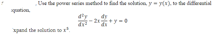 :quation,
, Use the power series method to find the solution, y = y(x), to the differential
d²y dy
dx²
xpand the solution to x5.
2x- +y = 0
dx