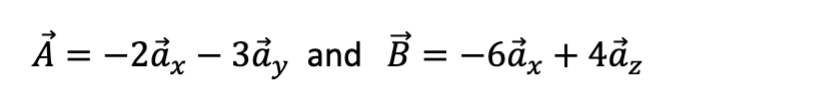A = -2ax - 3ā, and B = −6āx +4āz
Ả