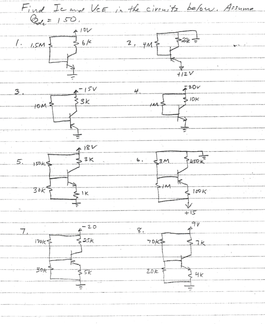 Find Ic and VCE in the circuits below. Assume
= 150.
1.
1.5M
102
6/
2,
4M3
3.
-15V
≤3K
TOM
7
+12V
20V
10K
182
3K
6.
150ks
3M
$250k
"30K
IK
-M.
100k
+15
9V
-20
8,
17017
25k
70KS
7K
30K
201
$5K
4K