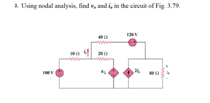 2. Using nodal analysis, find v, and i, in the circuit of Fig. 3.79.
100 V
40 42
102202
120 V
24,
80 (2