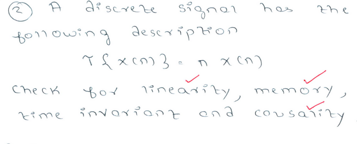 2
A
following
Check
discreze
time
signar
descripFon
Tfx c
TS x (1) 3 - ก x (ก)
}
linearity,
oad
bo
in orient
hox
the
memor
CO
usarty