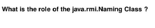 What is the role of the java.rmi.Naming Class ?