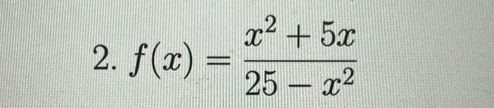 2. f(x) =
x2+52
25-x2