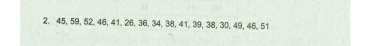 2. 45, 59, 52, 46, 41, 26, 36, 34, 38, 41, 39, 38, 30, 49, 46, 51
