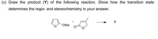 (c) Draw the product (Y) of the following reaction. Show how the transition state
determines the regio- and stereochemistry in your answer.
OMe
