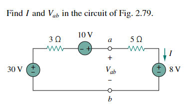 Find I and Vah in the circuit of Fig. 2.79.
10 V
30
a
ww-
ww
+
Vab
+) 8 V
30 V (t
b
