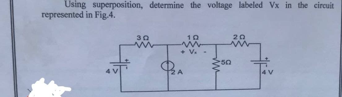 Using superposition, determine the voltage labeled Vx in the circuit
represented in Fig.4.
3Ω
www
1Ω
+ Vx
2 A
• 5Ω
202