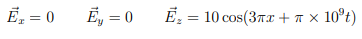 = 0
Ē, = 0
Ē; = 10 cos(37x + a ×
10°t)
%3D
%3D
%3D
