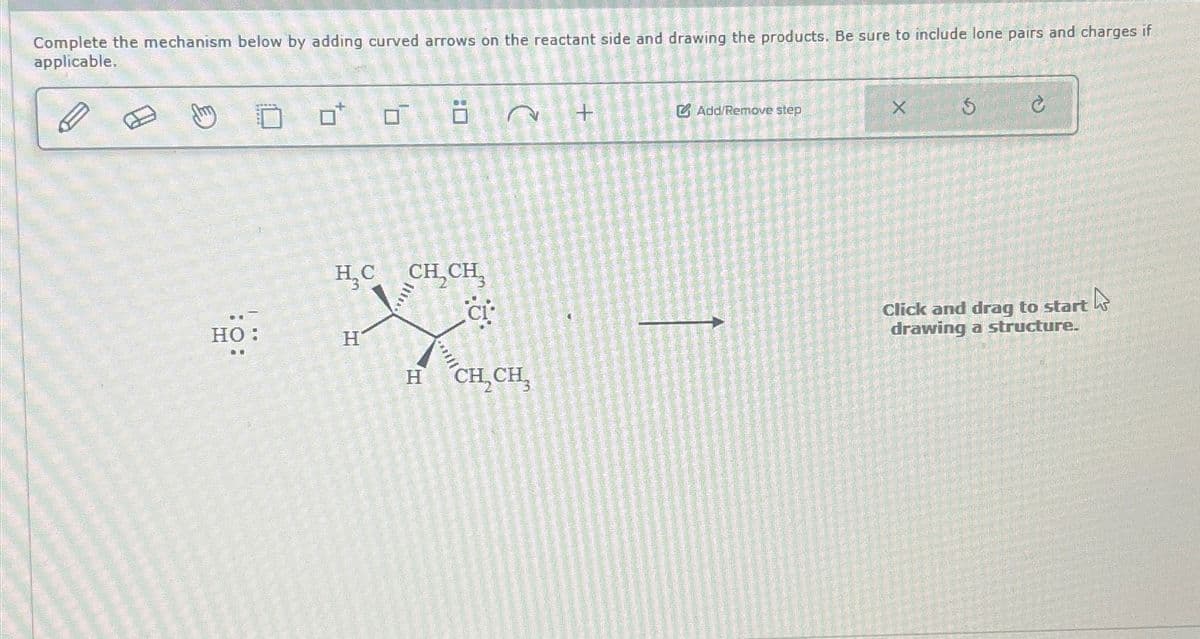 Complete the mechanism below by adding curved arrows on the reactant side and drawing the products. Be sure to include lone pairs and charges if
applicable.
可
H₂C CH CH
ci
HO:
H
H
CH2CH3
+
Add/Remove step
2
Click and drag to start
drawing a structure.