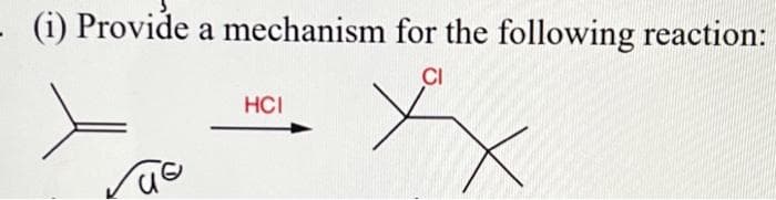 - (i) Provide a mechanism for the following reaction:
xx
ae
HCI