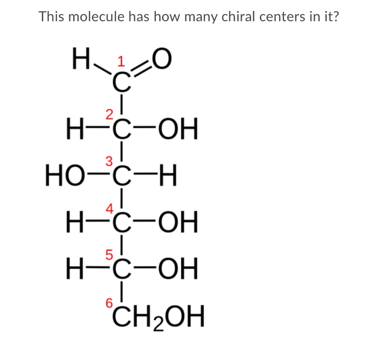 This molecule has how many chiral centers in it?
H.
H-C-OH
31
Но-с-Н
H-C-OH
51
H C-OH
6.
CH2OH
