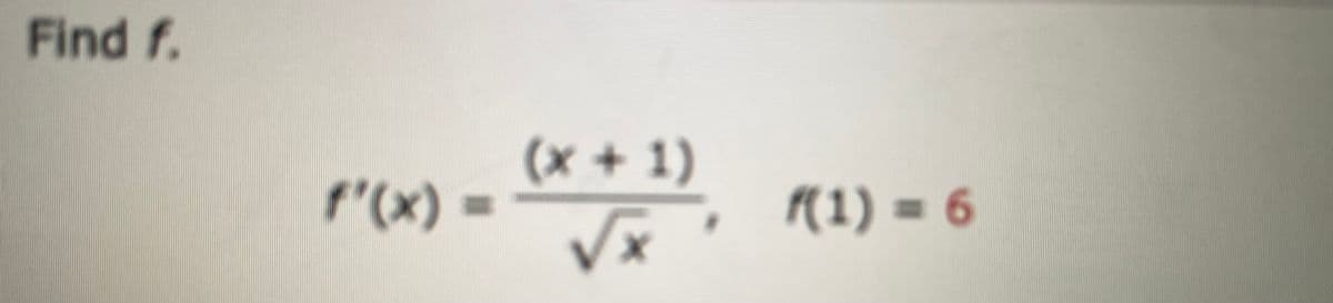 Find f.
(x + 1)
f'(x) =
(1) = 6

