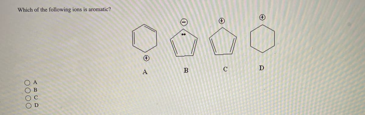 Which of the following ions is aromatic?
0000
А
B
C
D