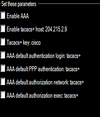 -Set these parameters
Enable AAA
Enable tacacs+ host: 204.215.2.9
Tacacs+ key: cisco
AAA default authentication login: tacacs+
AAA default PPP authentication: tacacs+
AAA default authorization network: tacacs+
AAA default authorization exec: tacacs+