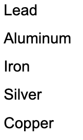 Lead
Aluminum
Iron
Silver
Copper
