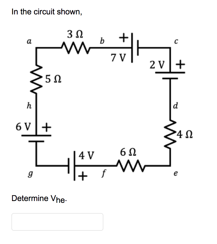 In the circuit shown,
3Ω
b
а
7 V
2 v|+
5Ω
h
d
6 V+
| 4 V
f
e
Determine Vhe-
+
