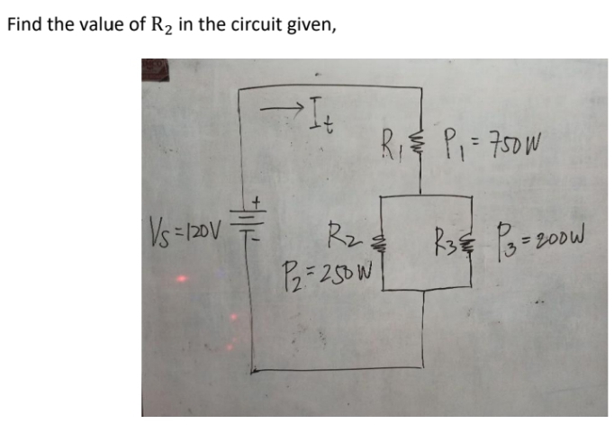 Find the value of R2 in the circuit given,
R Pi= 750W
Vs =120V
Rz
R3 =200W
