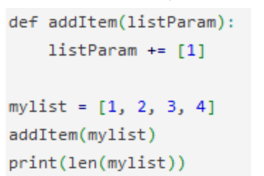 def addItem(1istParam):
listParam += [1]
mylist = [1, 2, 3, 4]
addItem(mylist)
print(len(mylist))

