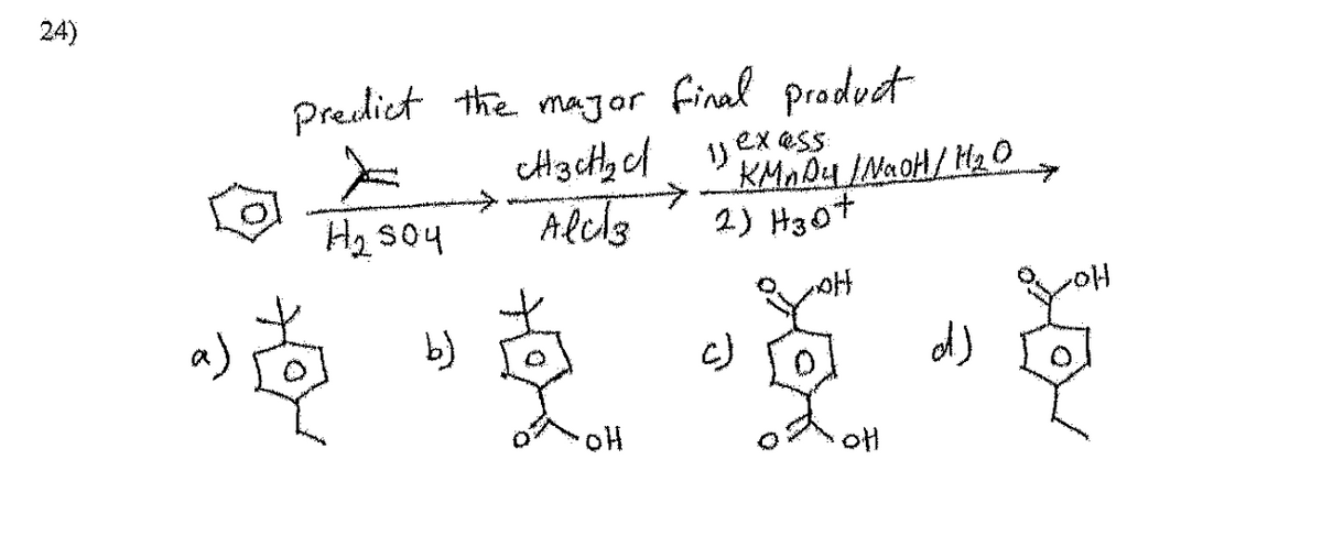 24)
a)
predict the major final product
X
CH3CH₂c
1 exess
H₂ 504
Alcs
b)
·애
->
KMn Dy / NaOH / H₂O
2) H30+
c) [0]
OH
راه
YOH