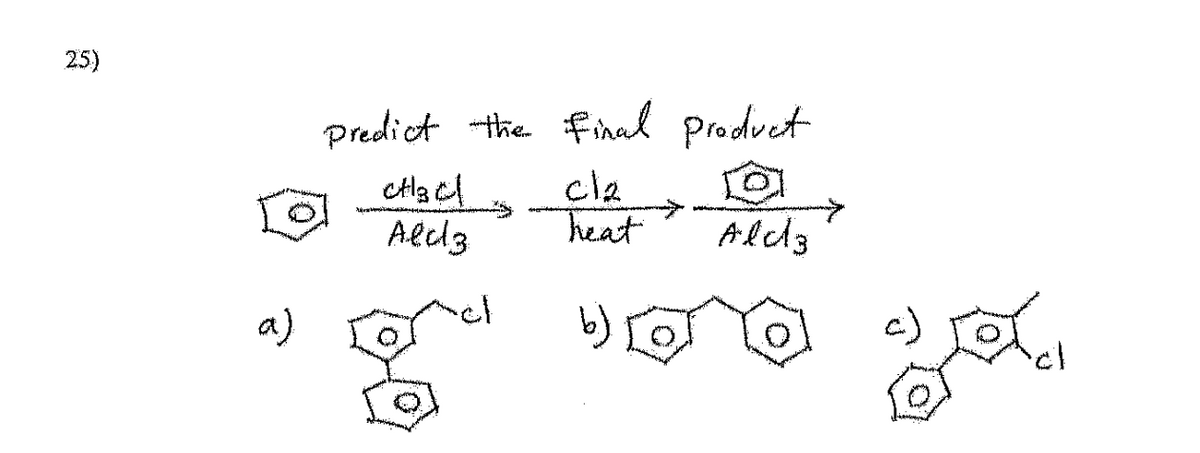 25)
a)
predict the final product
cla
heat
ctacl
Ald3
Ald3
c)