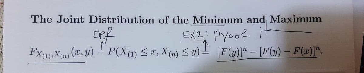 The Joint Distribution of the Minimum and, Maximum
pef
FX) X(m) (, y) = P(X(1) < a, X(m) < y) -
EX2: Pyoof I
[F(y)]" - [F(y) – F(x)]".

