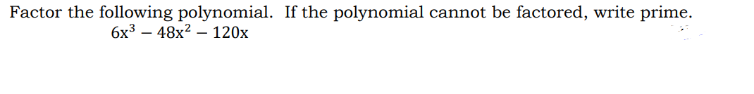 Factor the following polynomial. If the polynomial cannot be factored, write prime.
6x³48x² 120x
