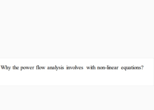Why the power flow analysis involves with non-linear equations?
