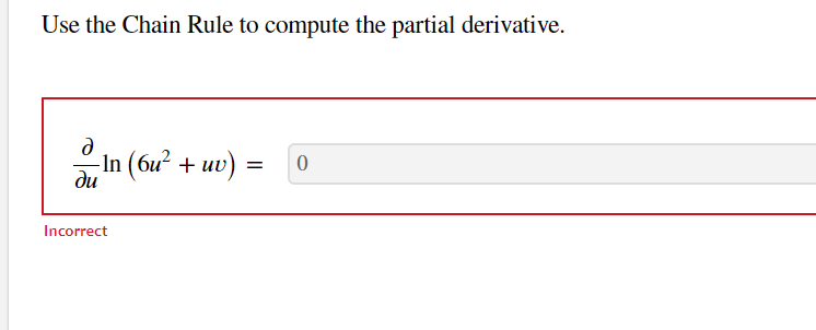 Use the Chain Rule to compute the partial derivative.
d
du
-In (6u² + uv)
Incorrect
=
:
0