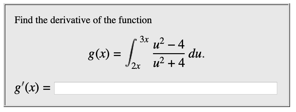 Find the derivative of the function
Зх
u2- 4
du
u24
g(x) =
2х
g'(x) =
