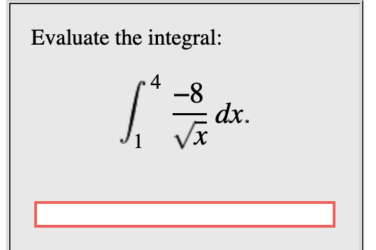 Evaluate the integral
-8
dx.
