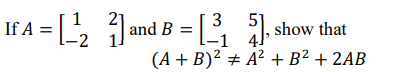 If A = [, and B =L show that
(A + B)² # A² + B² + 2AB
