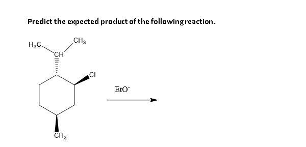 Predict the expected product of the following reaction.
CH3
H3C
CH
CI
EtO
CH3
